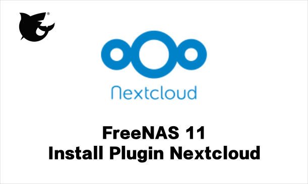 FreeNAS - Install Plugin Nextcloud