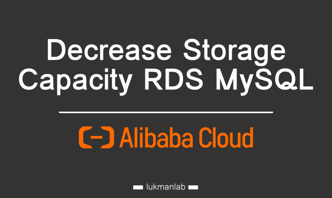 Decrease Storage Capacity RDS MySQL - Alibaba Cloud